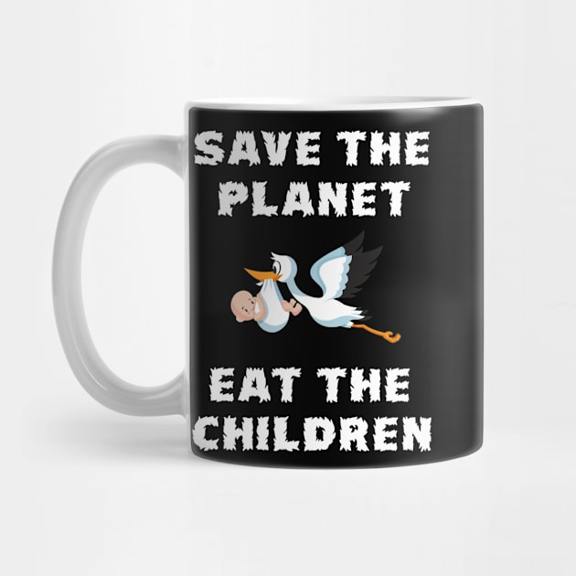 Save The Planet Eat The Babies Gift by Trendy_Designs